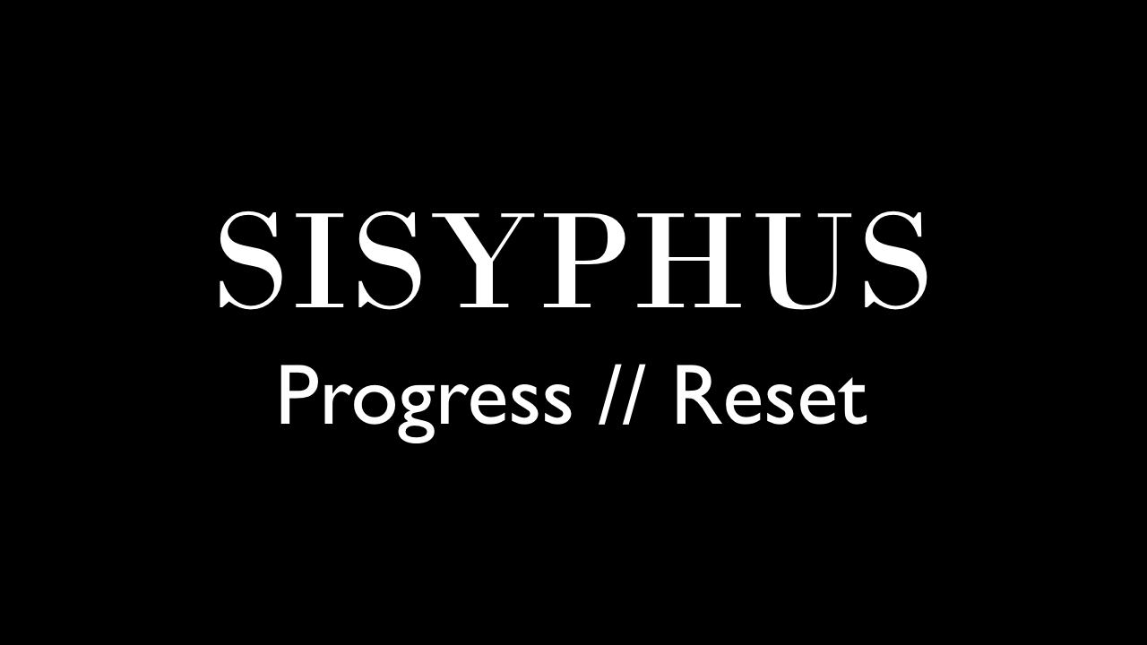 Minimal black image with white text reading “Sisyphus Progress // Reset”