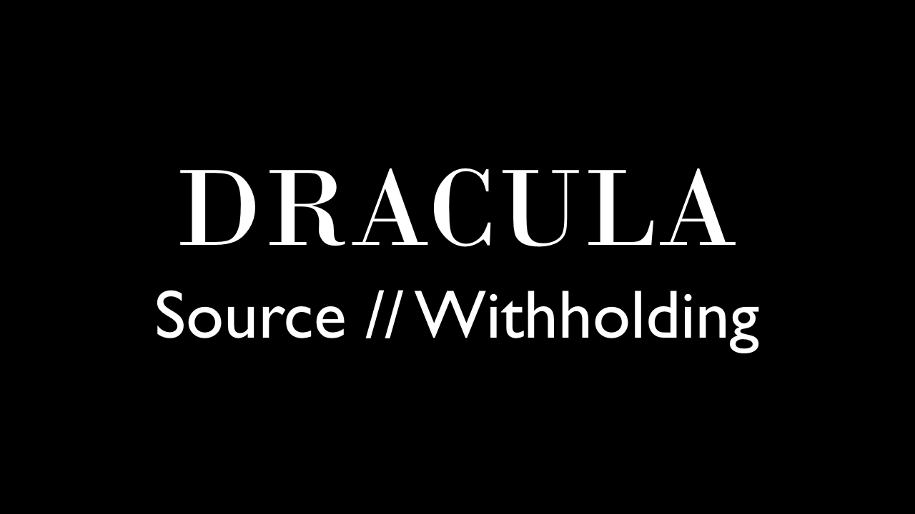 Minimal black image with white text reading “Dracula Source // Withholding”