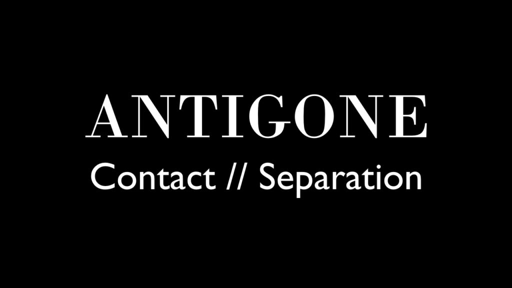 Minimal black image with white text reading “Antigone Contact // Separation”